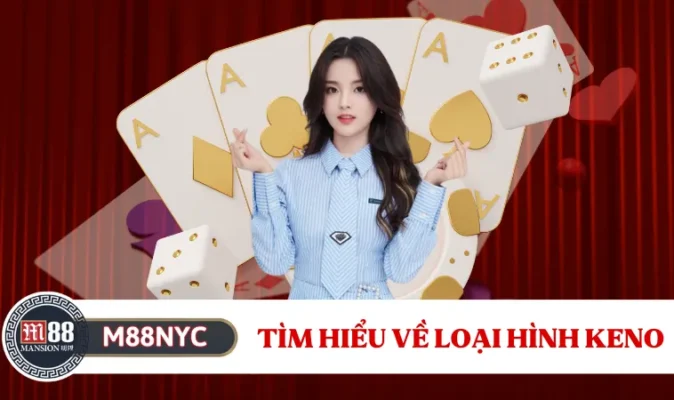 Tìm hiểu về loại hình Keno